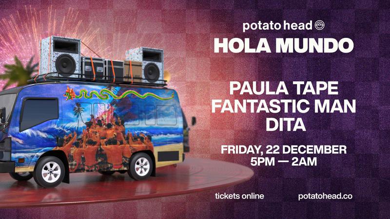 Potato Head presents Hola Mundo with Paula Tape / Fantastic Man / Dita