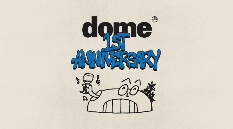 Dome 1st Anniversary